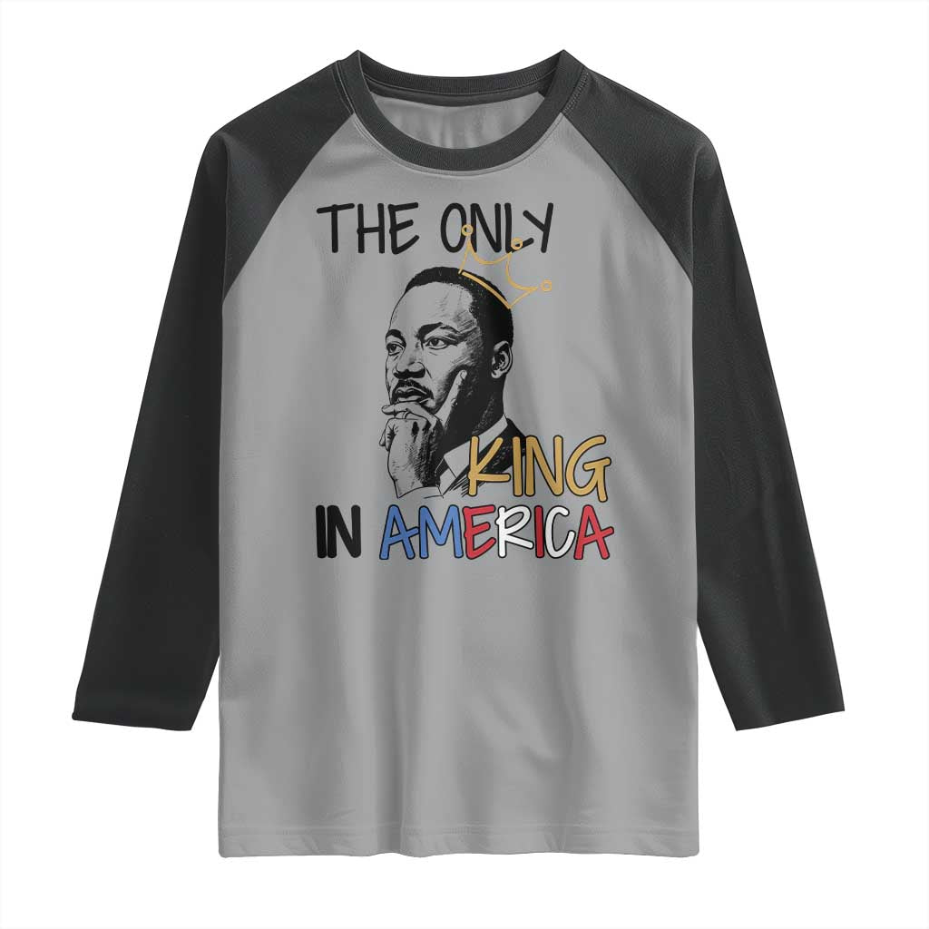 Martin Luther King Jr Raglan Shirt The Only King An America - Wonder Print Shop
