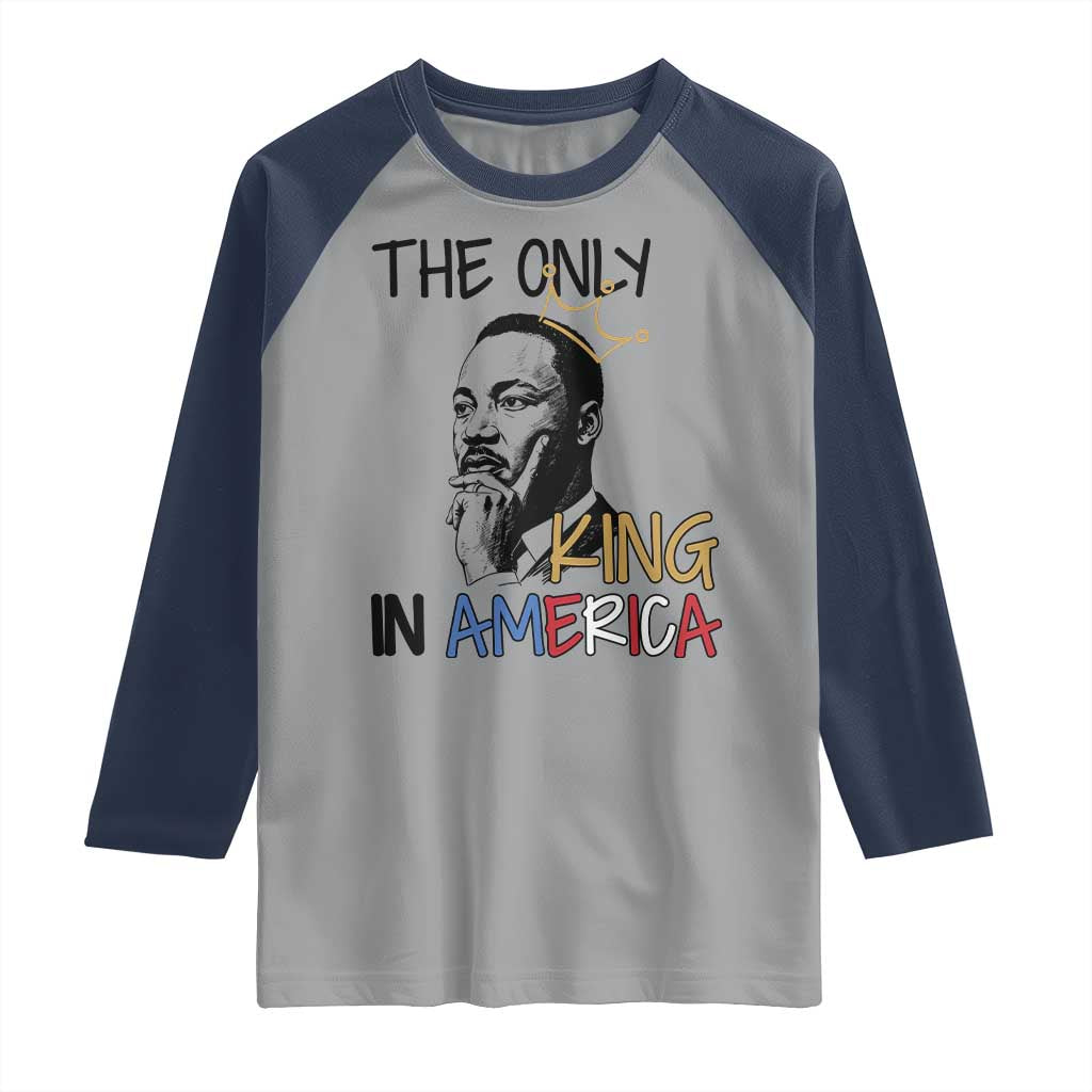 Martin Luther King Jr Raglan Shirt The Only King An America - Wonder Print Shop