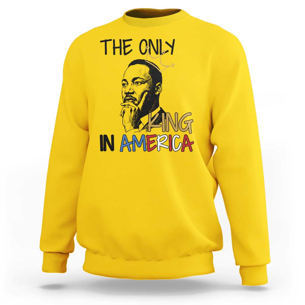 Martin Luther King Jr Sweatshirt The Only King An America - Wonder Print Shop