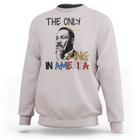 Martin Luther King Jr Sweatshirt The Only King An America - Wonder Print Shop
