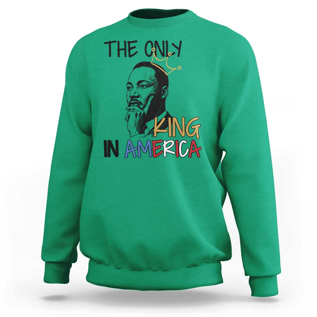 Martin Luther King Jr Sweatshirt The Only King An America - Wonder Print Shop