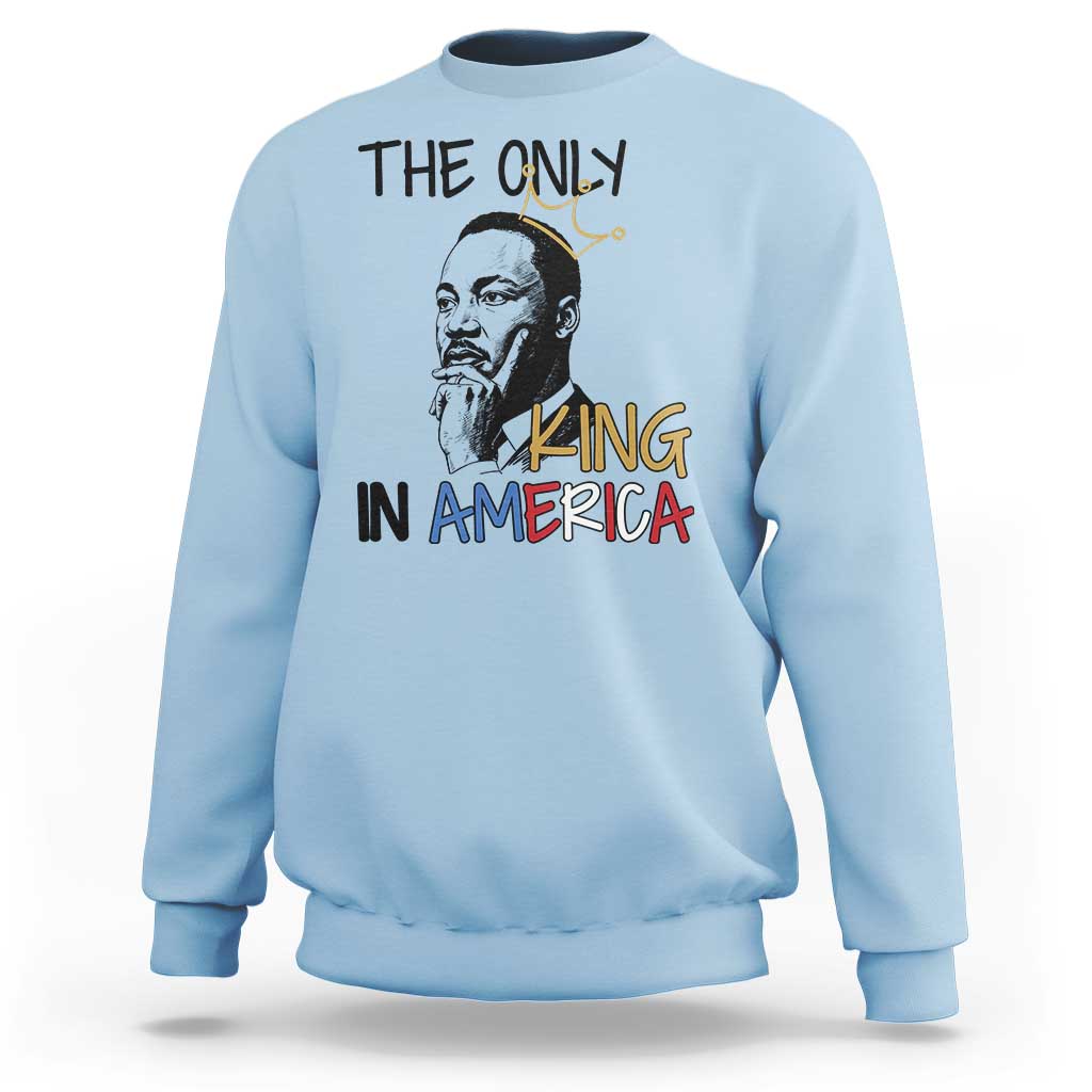 Martin Luther King Jr Sweatshirt The Only King An America - Wonder Print Shop