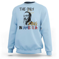 Martin Luther King Jr Sweatshirt The Only King An America - Wonder Print Shop