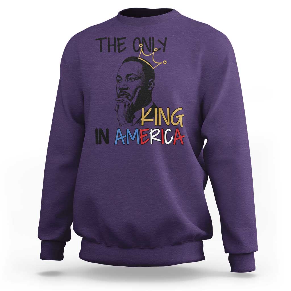 Martin Luther King Jr Sweatshirt The Only King An America - Wonder Print Shop