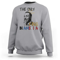 Martin Luther King Jr Sweatshirt The Only King An America - Wonder Print Shop