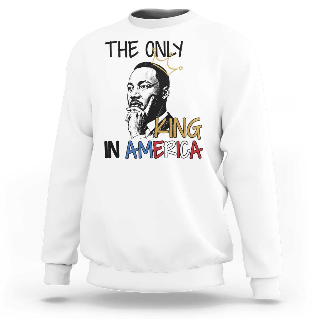 Martin Luther King Jr Sweatshirt The Only King An America - Wonder Print Shop