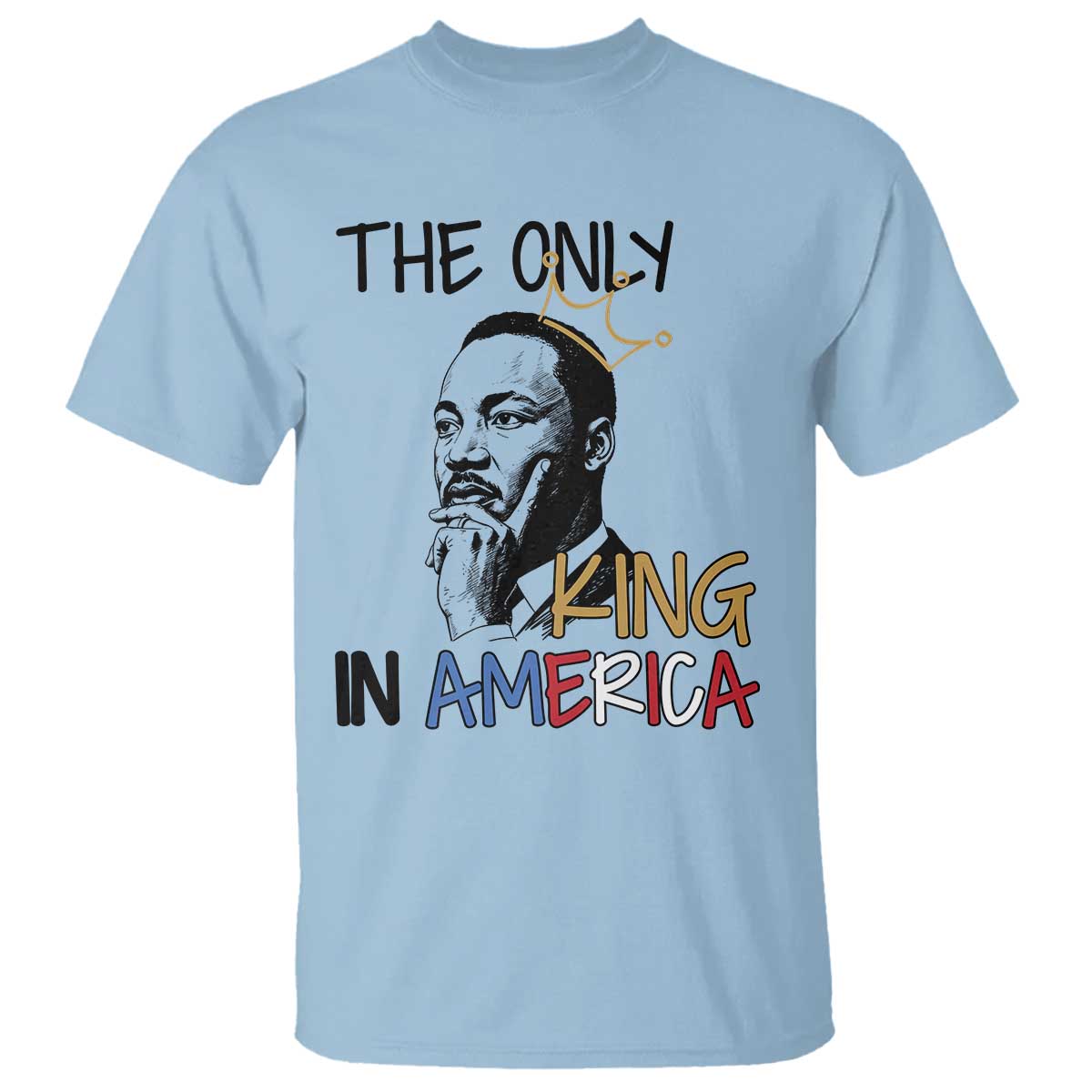 Martin Luther King Jr T Shirt The Only King An America - Wonder Print Shop