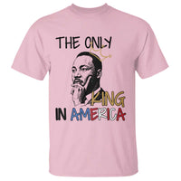 Martin Luther King Jr T Shirt The Only King An America - Wonder Print Shop