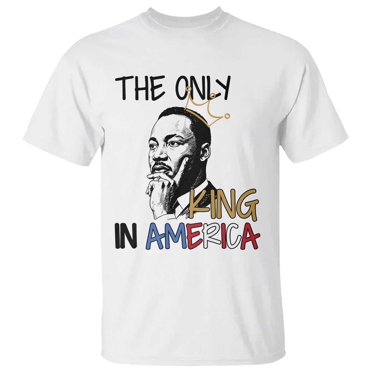 Martin Luther King Jr T Shirt The Only King An America - Wonder Print Shop