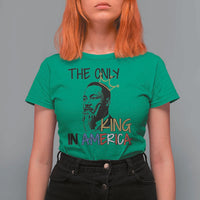 Martin Luther King Jr T Shirt For Women The Only King An America - Wonder Print Shop