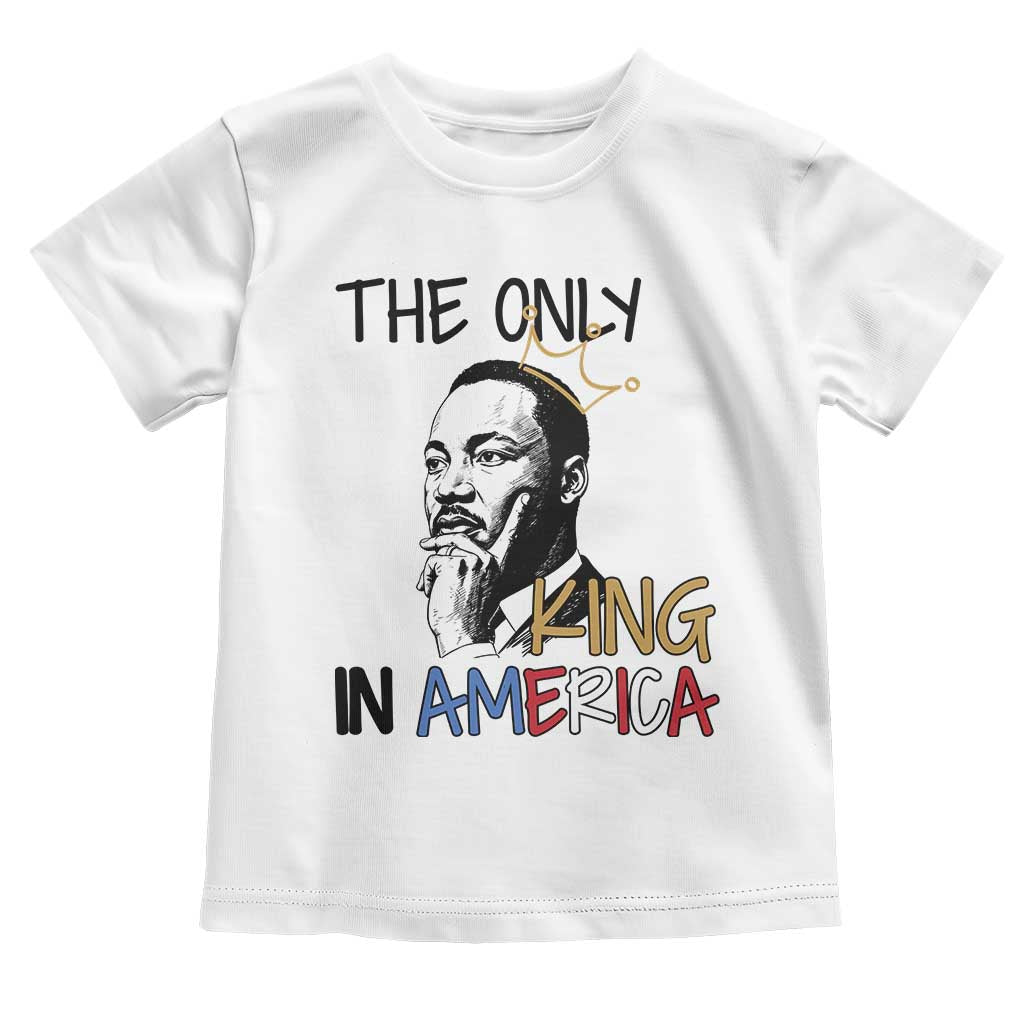 Martin Luther King Jr Toddler T Shirt The Only King An America - Wonder Print Shop