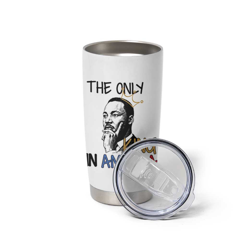 Martin Luther King Jr Tumbler Cup The Only King An America - Wonder Print Shop