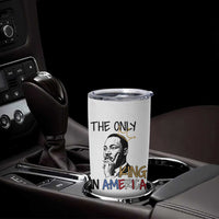 Martin Luther King Jr Tumbler Cup The Only King An America - Wonder Print Shop