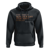 The Time is Always Right Hoodie Martin Luther King Jr MLK Quote - Wonder Print Shop
