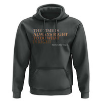 The Time is Always Right Hoodie Martin Luther King Jr MLK Quote - Wonder Print Shop