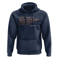 The Time is Always Right Hoodie Martin Luther King Jr MLK Quote - Wonder Print Shop