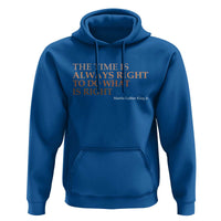The Time is Always Right Hoodie Martin Luther King Jr MLK Quote - Wonder Print Shop
