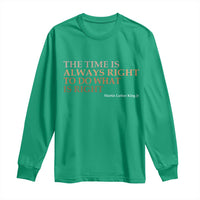 The Time is Always Right Long Sleeve Shirt Martin Luther King Jr MLK Quote - Wonder Print Shop