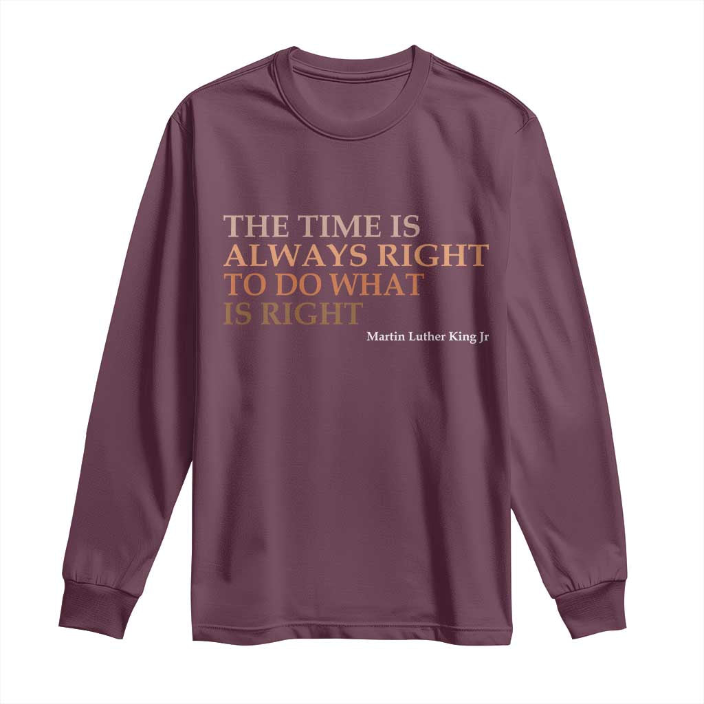 The Time is Always Right Long Sleeve Shirt Martin Luther King Jr MLK Quote - Wonder Print Shop