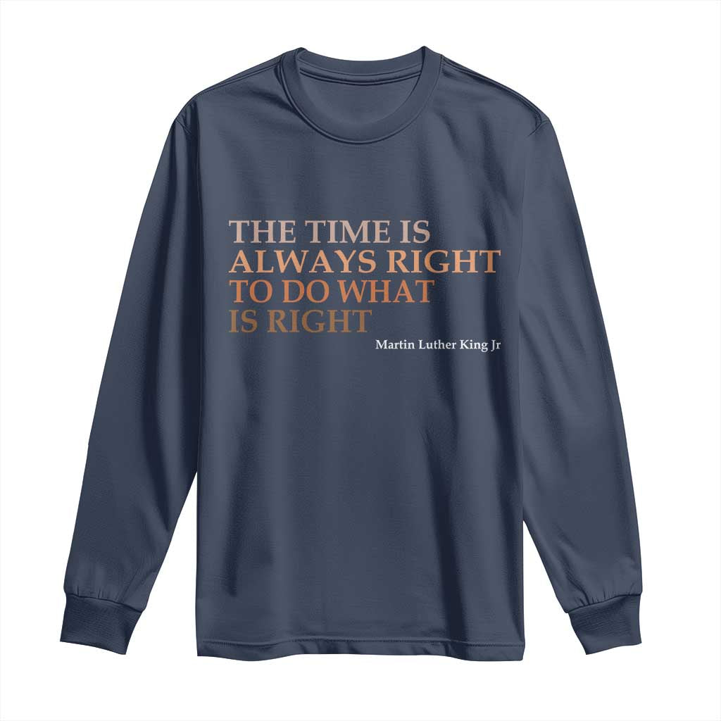 The Time is Always Right Long Sleeve Shirt Martin Luther King Jr MLK Quote - Wonder Print Shop