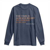 The Time is Always Right Long Sleeve Shirt Martin Luther King Jr MLK Quote - Wonder Print Shop