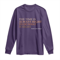 The Time is Always Right Long Sleeve Shirt Martin Luther King Jr MLK Quote - Wonder Print Shop