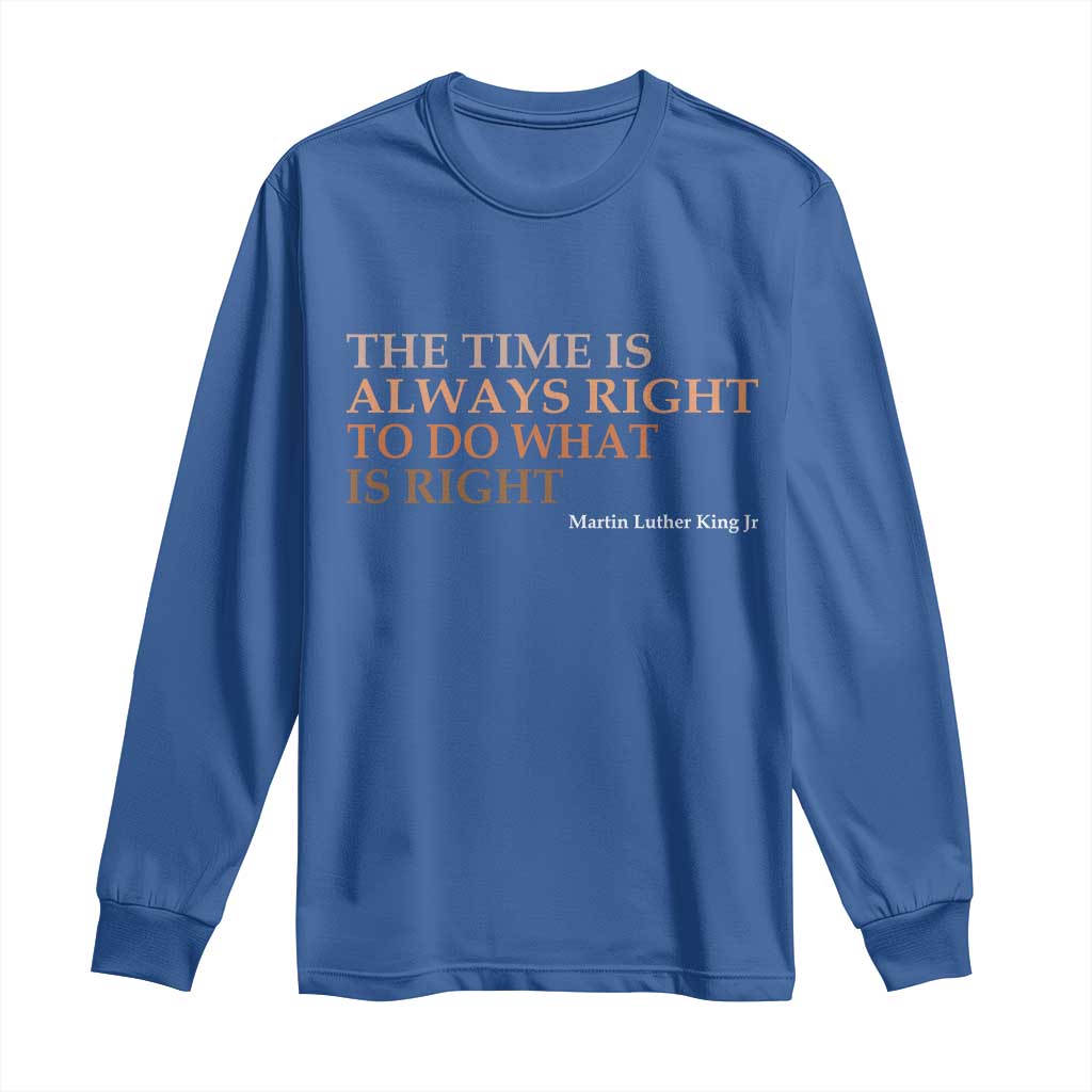 The Time is Always Right Long Sleeve Shirt Martin Luther King Jr MLK Quote - Wonder Print Shop