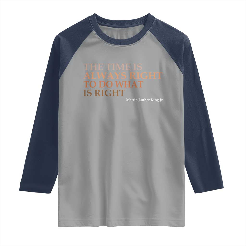 The Time is Always Right Raglan Shirt Martin Luther King Jr MLK Quote - Wonder Print Shop