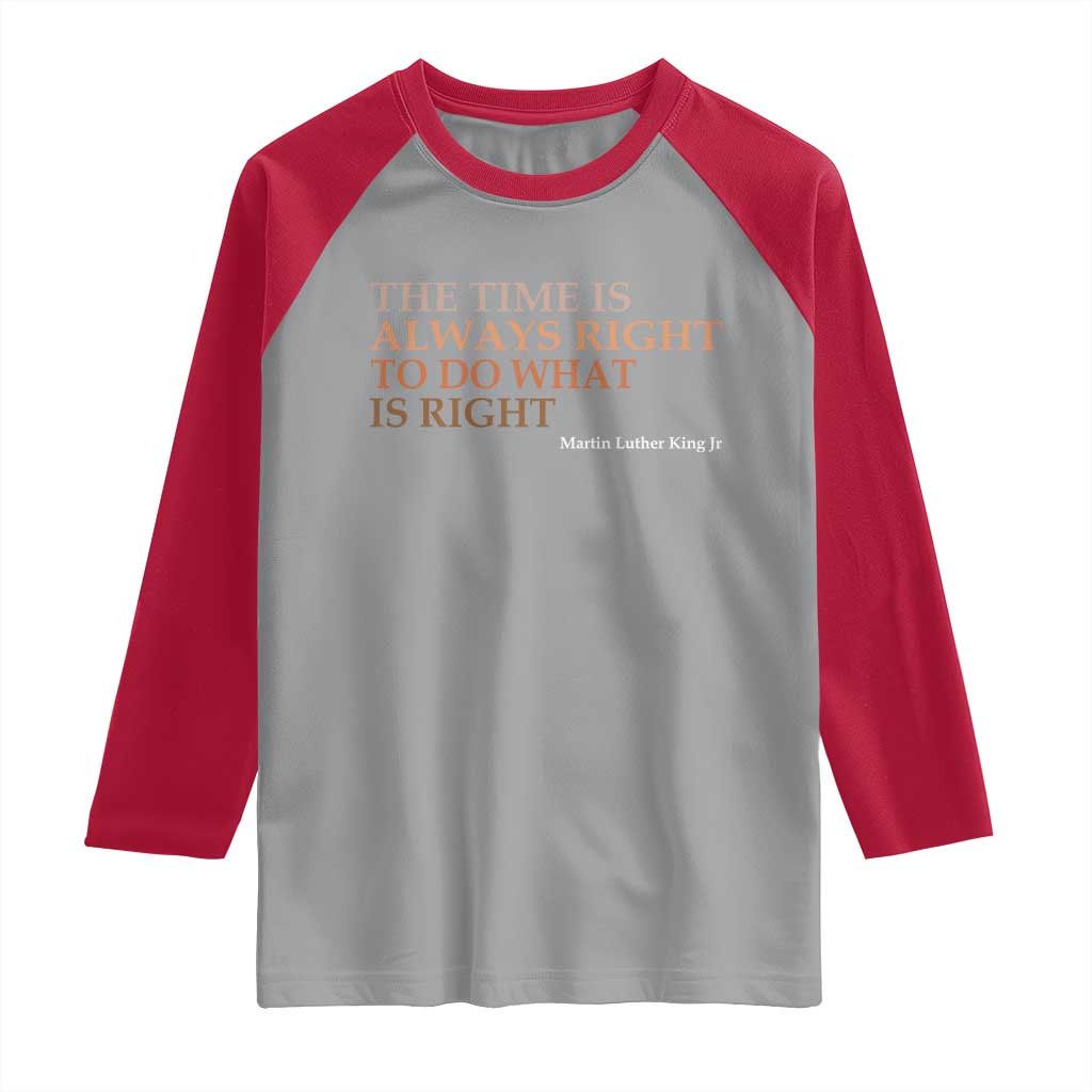 The Time is Always Right Raglan Shirt Martin Luther King Jr MLK Quote - Wonder Print Shop