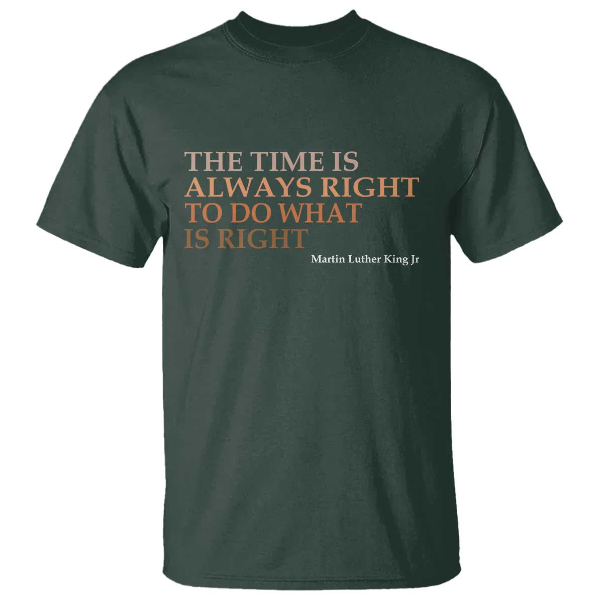 The Time is Always Right T Shirt Martin Luther King Jr MLK Quote - Wonder Print Shop