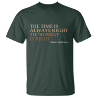 The Time is Always Right T Shirt Martin Luther King Jr MLK Quote - Wonder Print Shop