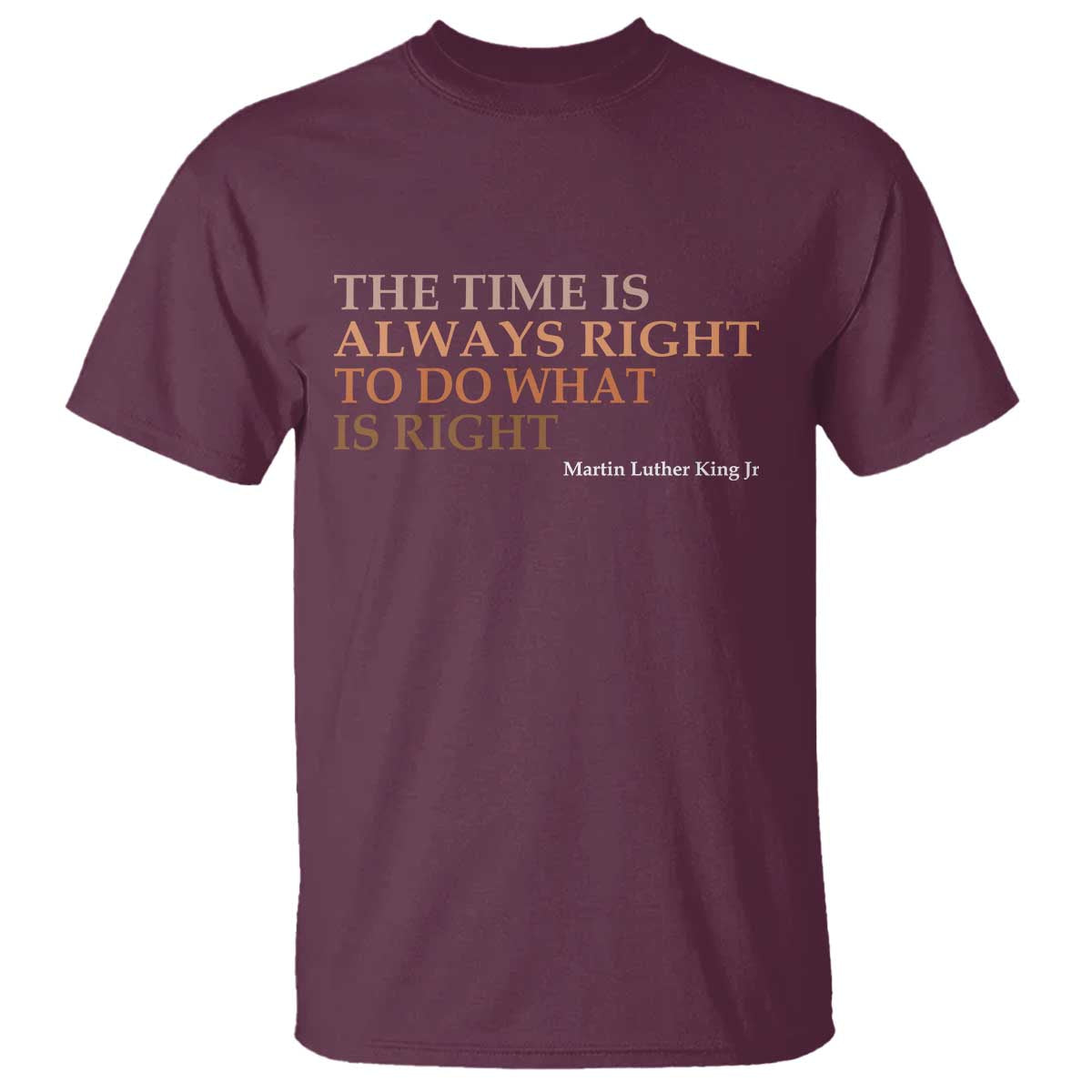 The Time is Always Right T Shirt Martin Luther King Jr MLK Quote - Wonder Print Shop