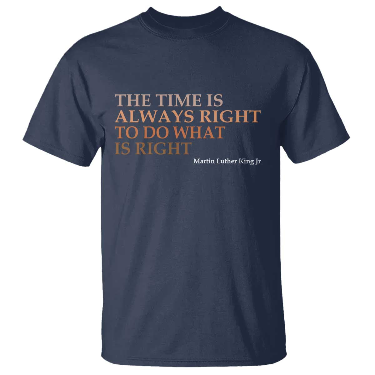 The Time is Always Right T Shirt Martin Luther King Jr MLK Quote - Wonder Print Shop