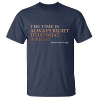 The Time is Always Right T Shirt Martin Luther King Jr MLK Quote - Wonder Print Shop