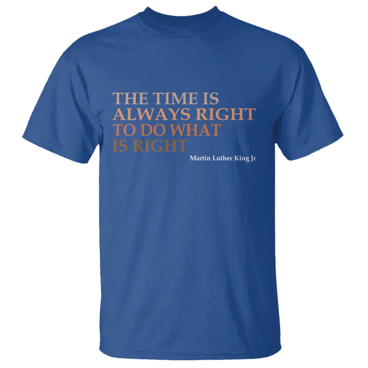The Time is Always Right T Shirt Martin Luther King Jr MLK Quote - Wonder Print Shop