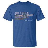 The Time is Always Right T Shirt Martin Luther King Jr MLK Quote - Wonder Print Shop