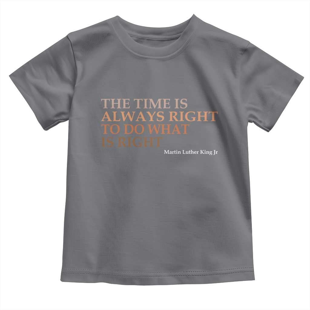 The Time is Always Right Toddler T Shirt Martin Luther King Jr MLK Quote - Wonder Print Shop