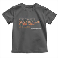 The Time is Always Right Toddler T Shirt Martin Luther King Jr MLK Quote - Wonder Print Shop