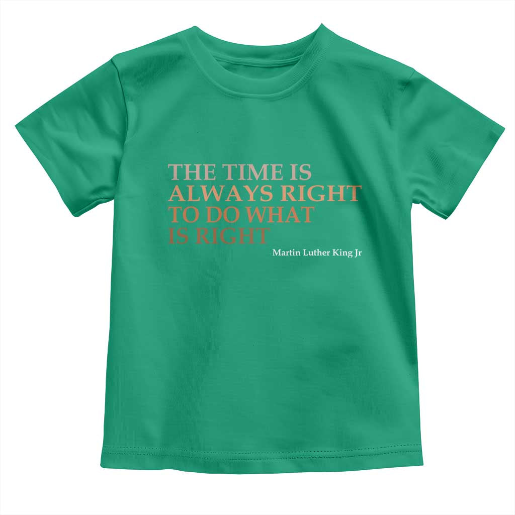 The Time is Always Right Toddler T Shirt Martin Luther King Jr MLK Quote - Wonder Print Shop