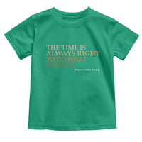 The Time is Always Right Toddler T Shirt Martin Luther King Jr MLK Quote - Wonder Print Shop