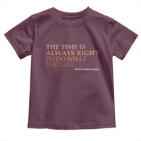 The Time is Always Right Toddler T Shirt Martin Luther King Jr MLK Quote - Wonder Print Shop