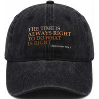 The Time is Always Right Washed Cotton Baseball Cap Martin Luther King Jr MLK Quote