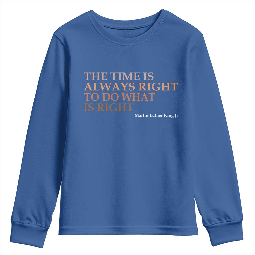 The Time is Always Right Youth Sweatshirt Martin Luther King Jr MLK Quote - Wonder Print Shop