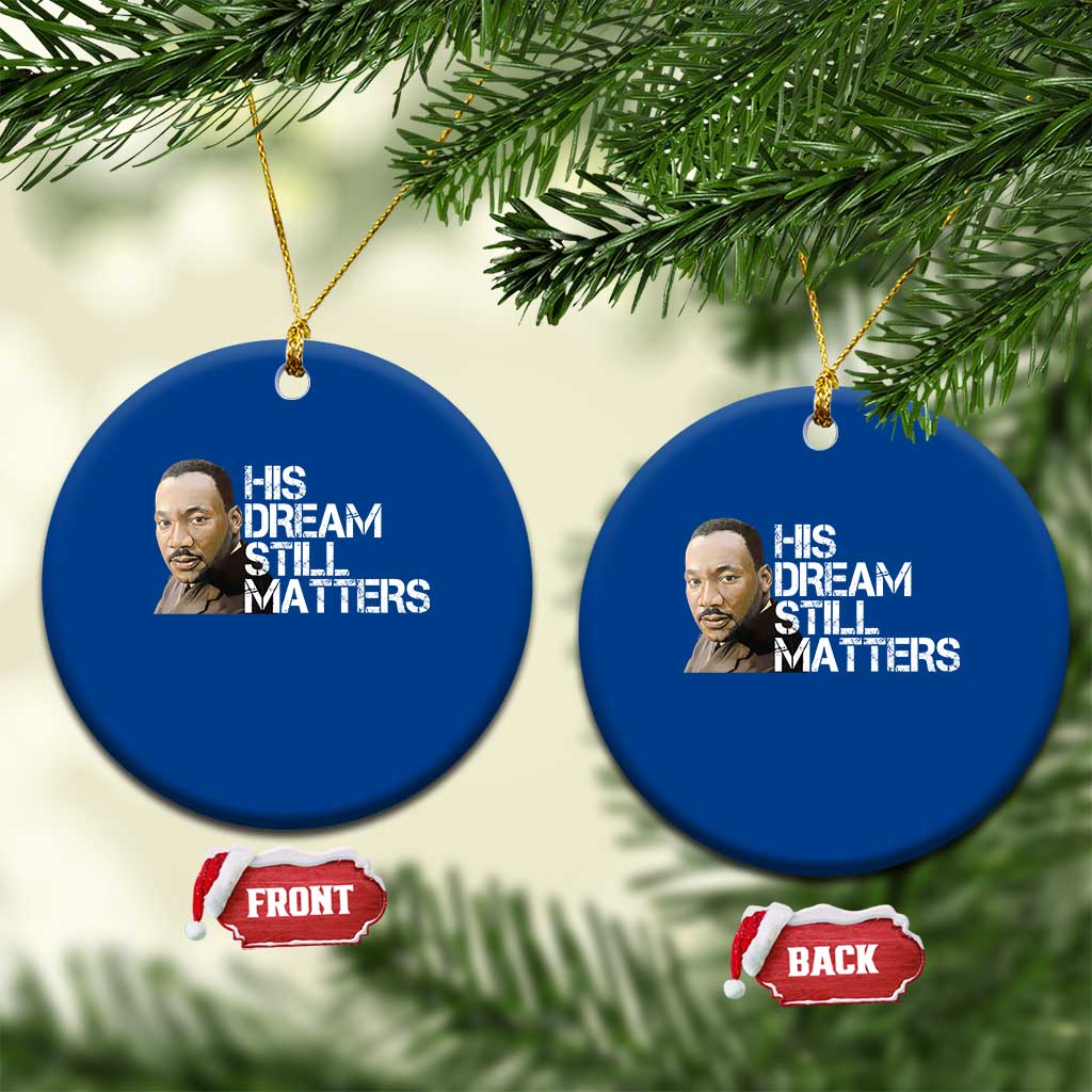 His Dream Still Matters Ceramic Ornament Martin Luther King Jr - Wonder Print Shop