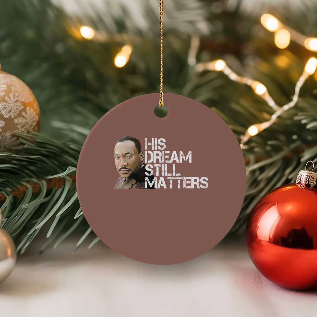 His Dream Still Matters Ceramic Ornament Martin Luther King Jr - Wonder Print Shop