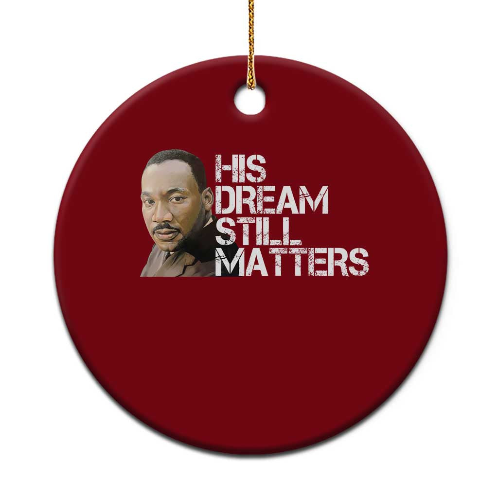 His Dream Still Matters Ceramic Ornament Martin Luther King Jr - Wonder Print Shop