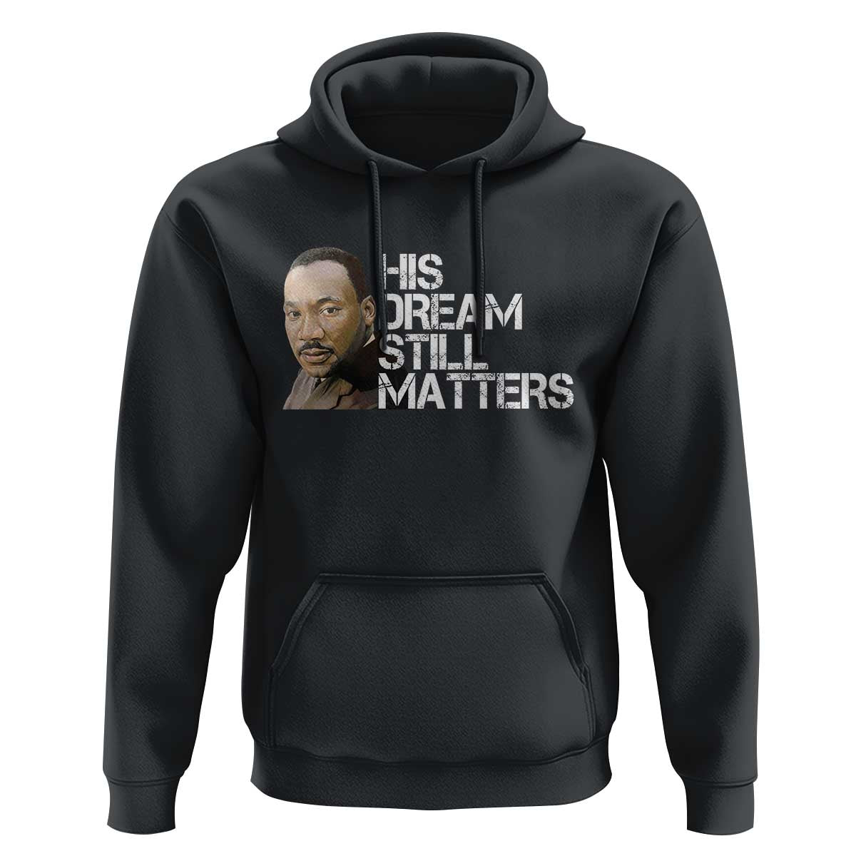 His Dream Still Matters Hoodie Martin Luther King Jr - Wonder Print Shop