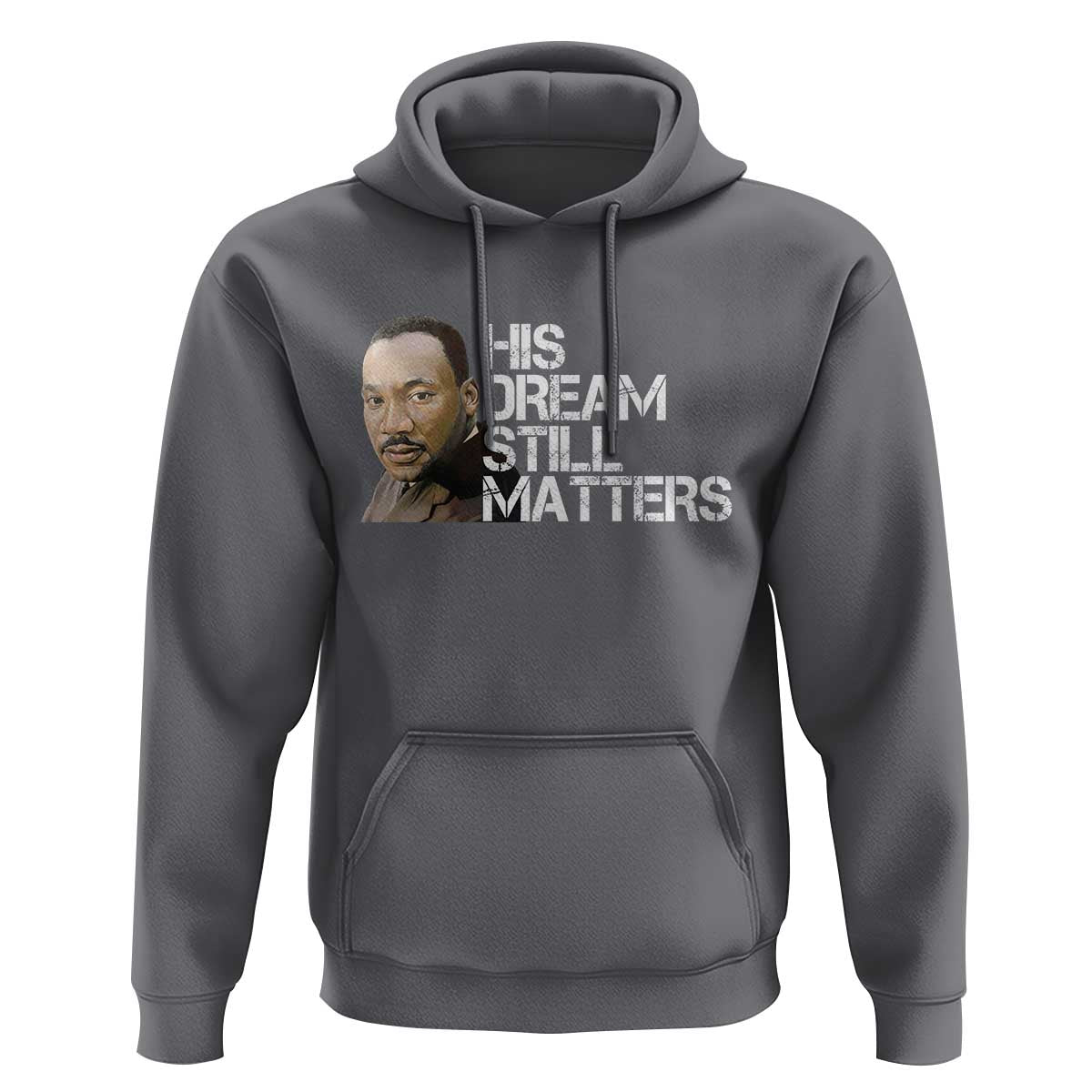 His Dream Still Matters Hoodie Martin Luther King Jr - Wonder Print Shop