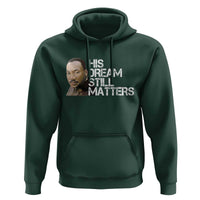 His Dream Still Matters Hoodie Martin Luther King Jr - Wonder Print Shop