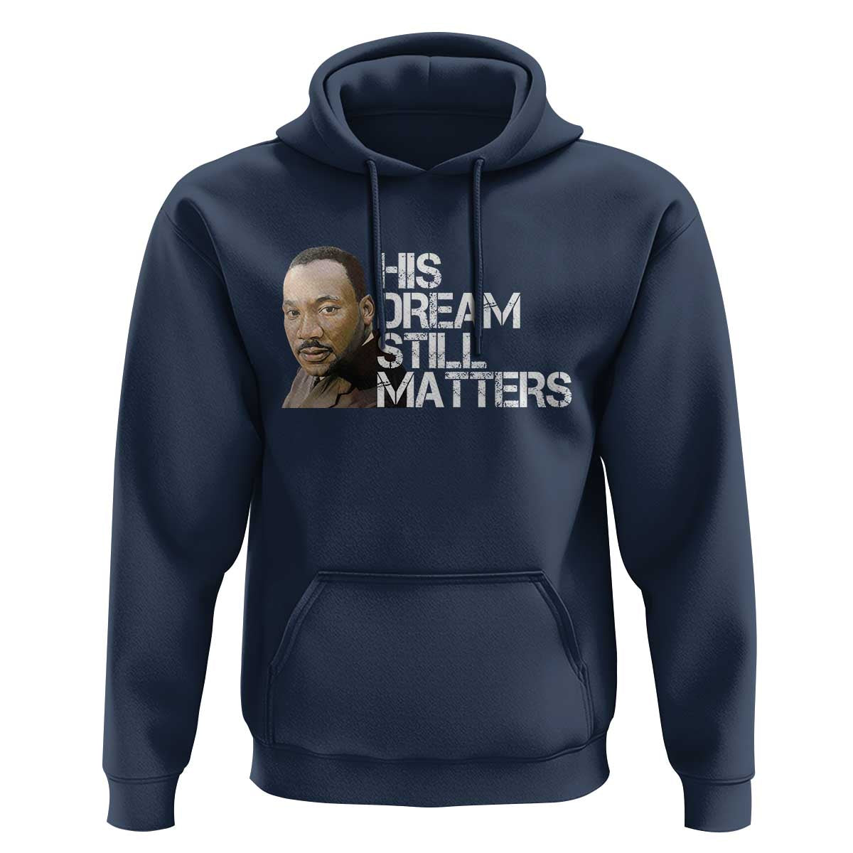 His Dream Still Matters Hoodie Martin Luther King Jr - Wonder Print Shop
